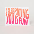Celebrating You is Fun Letterpress Greeting Card